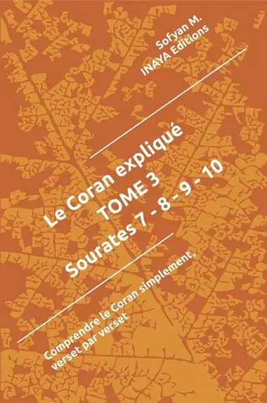Le Coran expliqué Tome 3 – Sourates 7 à 10 – Sofyan M.