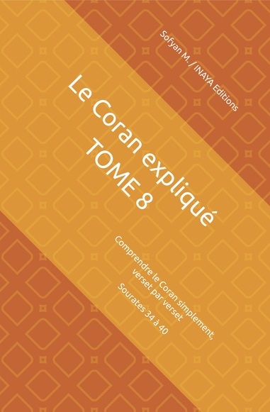 Le Coran expliqué Tome 8 – Sourates 34 à 40 – Sofyan M.